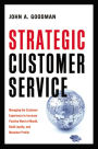 Strategic Customer Service: Managing the Customer Experience to Increase Positive Word of Mouth, Build Loyalty, and Maximize Profits