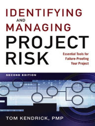 Title: Identifying and Managing Project Risk: Essential Tools for Failure-Proofing Your Project, Author: Tom KENDRICK