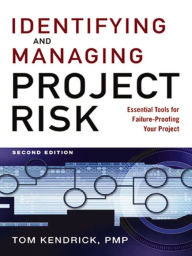 Title: Identifying and Managing Project Risk: Essential Tools for Failure-Proofing Your Project, Author: Tom Kendrick