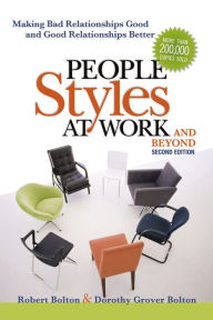 Title: People Styles at Work and Beyond: Making Bad Relationships Good and Good Relationships Better, Author: Robert Bolton