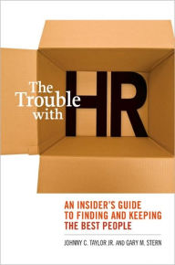 Title: The Trouble with HR: An Insider's Guide to Finding and Keeping the Best People, Author: Johnny C. Taylor