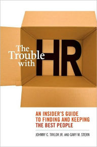 Title: Trouble with HR: An Insider's Guide to Finding and Keeping the Best People, Author: Johnny C. Taylor