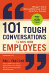 Alternative view 1 of 101 Tough Conversations to Have with Employees: A Manager's Guide to Addressing Performance, Conduct, and Discipline Challenges