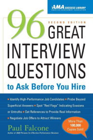 Title: 96 Great Interview Questions to Ask Before You Hire / Edition 2, Author: Paul Falcone