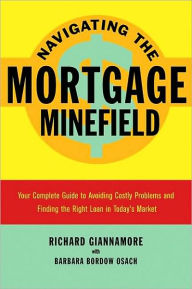 Title: Navigating the Mortgage Minefield: Your Complete Guide to Avoiding Costly Problems and Finding the Right Loan in Today's Market, Author: Richard Giannamore