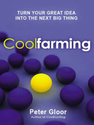 Title: Coolfarming: Turn Your Great Idea into the Next Big Thing, Author: Peter Gloor