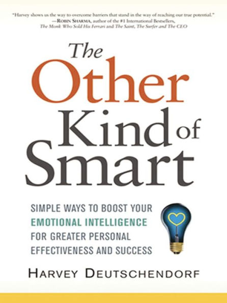 The Other Kind of Smart: Simple Ways to Boost Your Emotional Intelligence for Greater Personal Effectiveness and Success