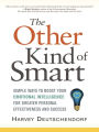 The Other Kind of Smart: Simple Ways to Boost Your Emotional Intelligence for Greater Personal Effectiveness and Success