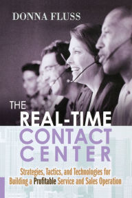Title: The Real-Time Contact Center: Strategies, Tactics, and Technologies for Building a Profitable Service and Sales Operation, Author: Donna FLUSS