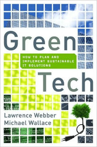 Title: Green Tech: How to Plan and Implement Sustainable IT Solutions, Author: Lawrence Webber