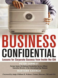 Title: Business Confidential: Lessons for Corporate Success from Inside the CIA, Author: Peter Earnest