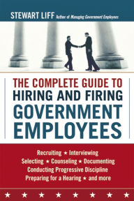 Title: The Complete Guide to Hiring and Firing Government Employees, Author: Stewart Liff