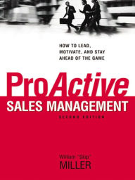 Title: ProActive Sales Management: How to Lead, Motivate, and Stay Ahead of the Game, Author: William 