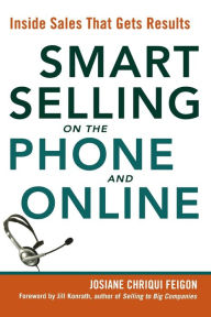 Title: Smart Selling on the Phone and Online: Inside Sales That Gets Results, Author: Josiane Chriqui Feigon