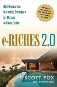 Title: e-Riches 2.0: Next-Generation Marketing Strategies for Making Millions Online, Author: Scott Fox