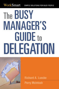 Title: The Busy Manager's Guide to Delegation, Author: Richard A. Luecke