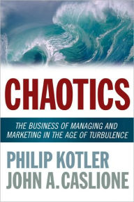 Title: Chaotics: The Business of Managing and Marketing in the Age of Turbulence, Author: Philip Kotler