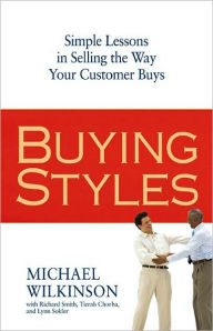 Title: Buying Styles: Simple Lessons in Selling the Way Your Customers Buys, Author: Michael Wilkinson