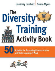 Title: The Diversity Training Activity Book: 50 Activities for Promoting Communication and Understanding at Work, Author: Jonamay Lambert