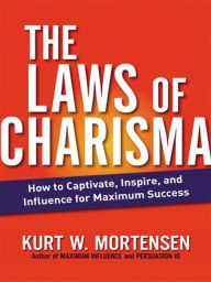 Title: The Laws of Charisma: How to Captivate, Inspire, and Influence for Maximum Success, Author: Kurt Mortensen