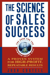 Title: The Science of Sales Success: A Proven System for High-Profit, Repeatable Results, Author: Josh Costell