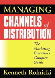 Title: Managing Channels of Distribution: The Marketing Executive's Complete Guide, Author: Kenneth ROLNICKI