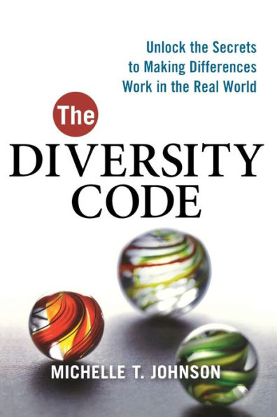 the Diversity Code: Unlock Secrets to Making Differences Work Real World