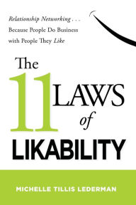 Title: The 11 Laws of Likability: Relationship Networking . . . Because People Do Business with People They Like, Author: Michelle Tillis Lederman