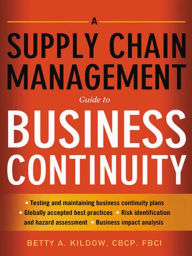 Title: A Supply Chain Management Guide to Business Continuity, Author: Betty A. KILDOW CBCP