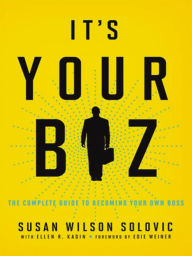 Title: It's Your Biz: The Complete Guide to Becoming Your Own Boss, Author: Susan Solovic