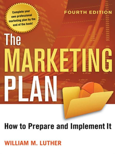 The Marketing Plan: How to Prepare and Implement It