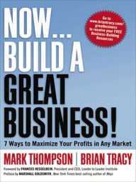 Title: Now . . . Build a Great Business!: 7 Ways to Maximize Your Profits in Any Market, Author: Mark 