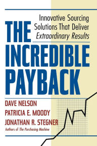 Title: The Incredible Payback: Innovative Sourcing Solutions That Deliver Extraordinary Results, Author: Dave NELSON