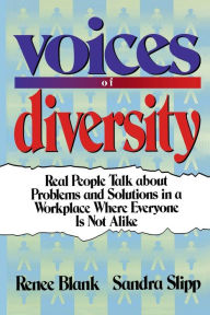 Title: Voices of Diversity: Real People Talk About Problems and Solutions in a Workplace Where Everyone Is Not Alike, Author: Renee Blank