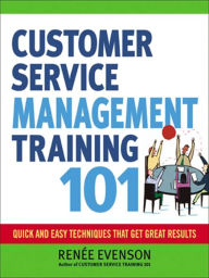 Title: Customer Service Management Training 101: Quick and Easy Techqniues That Get Great Results, Author: Renee Evenson