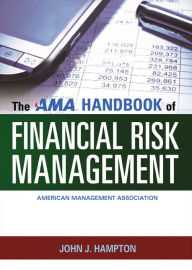 Title: The AMA Handbook of Financial Risk Management, Author: John J. Hampton