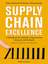 Title: Supply Chain Excellence: A Handbook for Dramatic Improvement Using the SCOR Model, Author: Peter Bolstorff