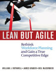 Alternative view 1 of Lean but Agile: Rethink Workforce Planning and Gain a True Competitive Edge