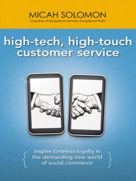 Title: High-Tech, High-Touch Customer Service: Inspire Timeless Loyalty in the Demanding New World of Social Commerce, Author: Micah Solomon