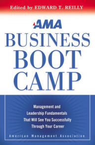 Title: AMA Business Boot Camp: Management and Leadership Fundamentals That Will See You Successfully Through Your Career, Author: Edward Reilly