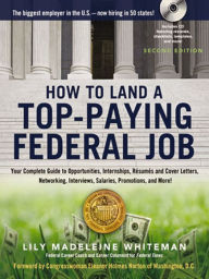 Title: How to Land a Top-Paying Federal Job: Your Complete Guide to Opportunities, Internships, Resumes and Cover Letters, Networking, Interviews, Salaries, Promotions, and More!, Author: Lily Whiteman
