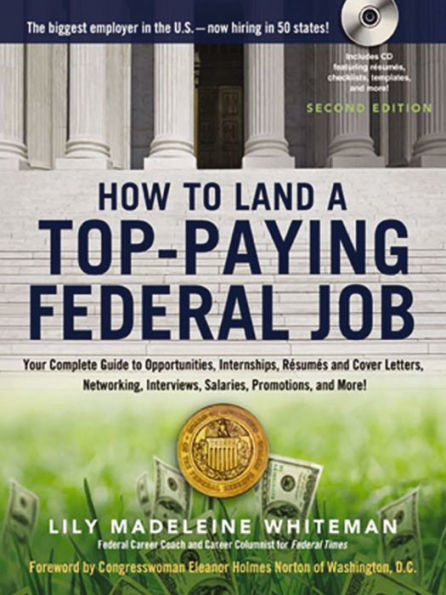 How to Land a Top-Paying Federal Job: Your Complete Guide to Opportunities, Internships, Resumes and Cover Letters, Networking, Interviews, Salaries, Promotions, and More!