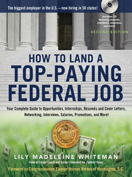 How to Land a Top-Paying Federal Job: Your Complete Guide to Opportunities, Internships, Resumes and Cover Letters, Networking, Interviews, Salaries, Promotions, and More!