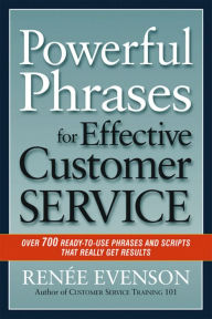 Title: Powerful Phrases for Effective Customer Service: Over 700 Ready-to-Use Phrases and Scripts That Really Get Results, Author: RENÉE EVENSON