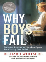 Title: Why Boys Fail: Saving Our Sons from an Educational System That's Leaving Them Behind, Author: Richard WHITMIRE