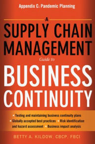 Title: A Supply Chain Management Guide to Business Continuity, Appendix C: Pandemic Planning, Author: Betty A. KILDOW