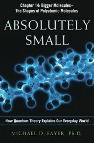 Title: Absolutely Small, Chapter 14: Bigger Molecules, The Shapes of Polyatomic Molecules, Author: Michael D. FAYER