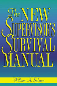 Title: The New Supervisor's Survival Manual, Author: William A. SALMON