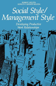 Title: Social Style/Management Style: Developing Productive Work Relationships, Author: Robert Bolton