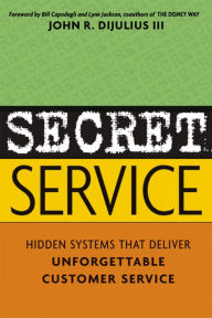 Title: Secret Service: Hidden Systems That Deliver Unforgettable Customer Service, Author: John R. DiJulius III